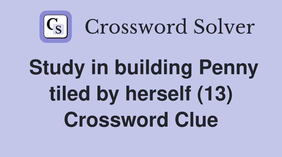 Study in building Penny tiled by herself (13) Crossword Clue Answers